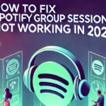 How to Fix Spotify Group Sessions Not Working in 2025