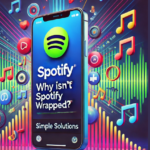 Why Isn’t Spotify Wrapped Showing? Simple Solutions